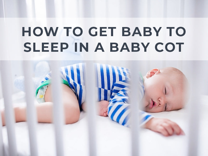 How To Get Your Baby To Sleep In A Baby Cot?
